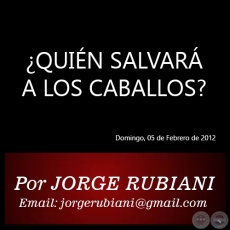 QUIN SALVAR A LOS CABALLOS? - Por JORGE RUBIANI - Domingo, 05 de Febrero de 2012